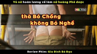 Vũ nữ hoàn lương gặp ngay anh chồng Đớ Thủ - review phim Gia Đình Bá Đạo