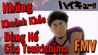 [Haikyu!!] FMV | Những Khoảnh Khắc Bùng Nổ Của Tsukishima