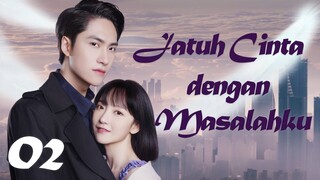 【INDO SUB】Episode 02丨Jatuh Cinta dengan Masalahku丨Fall in Love with My Trouble