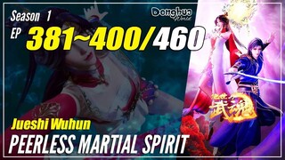 【Jueshi Wuhun】 Season 1 Ep. 381~400 - Peerless Martial Spirit | Donghua - 1080P