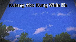 KULANG AKO KUNG WALA KA by Erik Santos Cover by ME