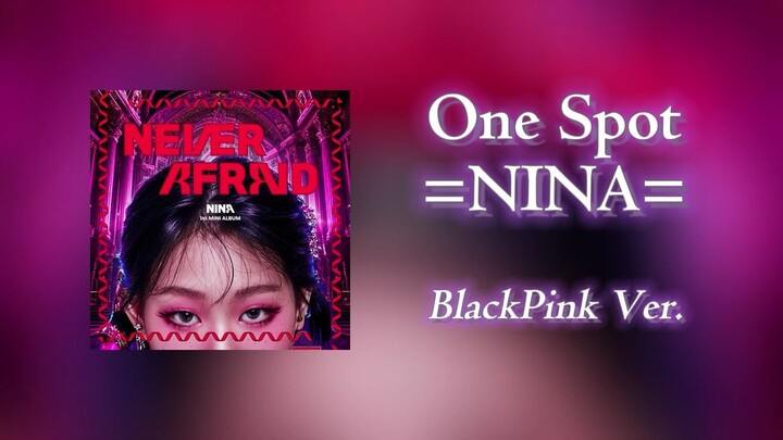 Nina "One Spot", but Blackpink style