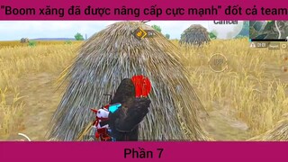 Boom xăng đã được nâng cấp cực mạnh đốt cả team #7