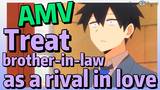 [My Sanpei is Annoying] AMV |  Treat brother-in-law as a rival in love