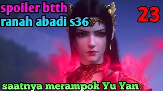 Batle Through the heaven Ranah Abadi s36 part 23 : Saatnya Merampok Yu Yan