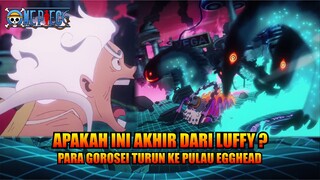 APAKAH INI AKHIR DARI LUFFY ? para Gorosei TURUN ke pulau Egghead
