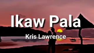 Ikaw Pala - Kris Lawrence (lyrics)