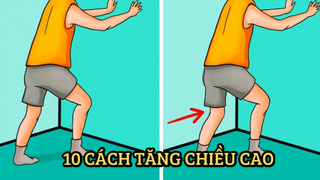 [Soi Sáng] - 10 Cách Để Cao Thêm Vài Cm Sau 10 Ngày Hoặc Ít Hơn