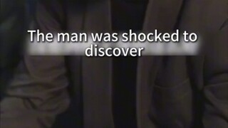 The man was shocked to discover