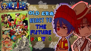 🌊•(One Piece) Old Era Reacts To The Future• || OnePiece Reacts || Part 3 || •LAST PART🌊