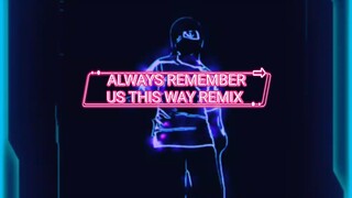 Always Remember Us This Way Remix