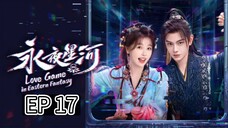 EP 17 - Love Game In Eastern Fantasy (Sub Indo)