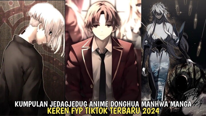 KUMPULAN JEDAGJEDUG ANIME DONGHUA MANHUA MANGA FYP TIKTOK TERBARU 2024