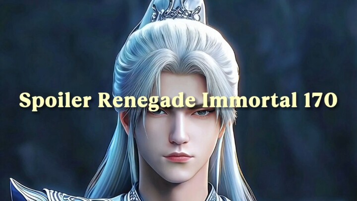 Renegade immortal 170 SPOILER WANG LIN MURKA TEMANNYA DIANIAYA |