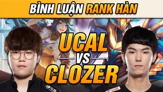 [BÌNH LUẬN RANK HÀN] CLOZER CẦM IRELIA CÂN CẢ UCAL VÀ TEDDY TẠI RANK HÀN | VĂN TÙNG