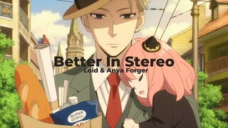 Loid & Anya Forger || Better in Stereo