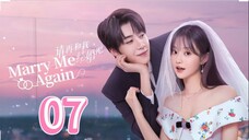 Marry Me Again - Episode 7 [Eng Sub]