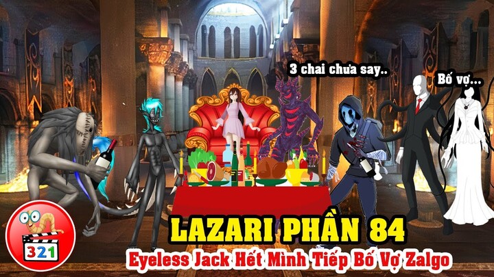 Câu Chuyện Lazari Phần 84: Chén Chú Chén Anh Cùng Bố Vợ Zalgo - SlenderWoman Làm Phản