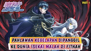 PAHLAWAN KEGELAPAN DIPANGGIL KE DUNIA ISEKAI MALAH DI FITNAH | FULL ALUR CERITA ANIME [ PART 1 ]