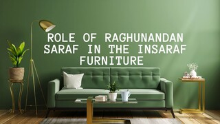 Role of Raghunandan Saraf In the Insaraf Furniture