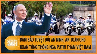 Đảm bảo tuyệt đối an ninh, an toàn cho đoàn Tổng thống Nga Putin thăm Việt Nam