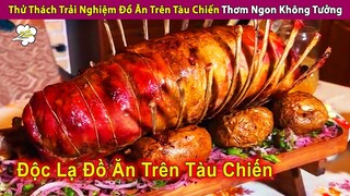 Thử Thách Trải Nghiệm Đồ Ăn Trên Tàu Chiến Của Hải Quân Trong 24 Giờ | Review Con Người Và Cuộc Sống