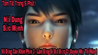 Vũ Động Càn Khôn Phần 3 Có Những Gì ? Lâm Động | Sức Mạnh | Cơ Duyên - Tóm Tắt Trong 5 Phút ! TTG