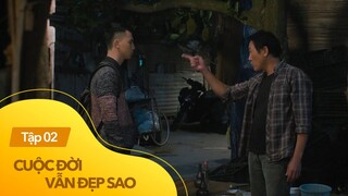 Cuộc đời vẫn đẹp sao tập 2 | Cha nghèo đứt từng khúc ruột vì bị đứa con yêu quý nhất khinh thường?