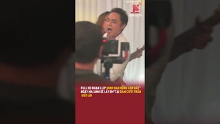 Full HD đoạn clip Minh Đạo bồng con hát "Ngày Mai Anh Sẽ Lấy Em" tại đám cưới Trần Kiều Ân