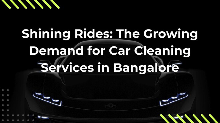 Shining Rides: The Growing Demand for Car Cleaning Services in Bangalore