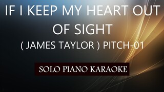 IF I KEEP MY HEART OUT OF SIGHT ( JAMES TAYLOR ) ( PITCH-01 ) PH KARAOKE PIANO by REQUEST (COVER_CY)