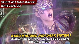 TIBA-TIBA KAISAR AGUNG JADI DARK SISTEM, SELURUH KEKUATANYA TERRSEGEL - SHEN WU TIAN ZUN EPISODE 22