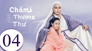 Tam Sinh Tam Thế Chẩm Thượng Thư - Tập 04 | Lồng Tiếng