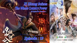 Eps - 19 S1 | Xi Zitang Seizes the Whole Country Power Sub Indo