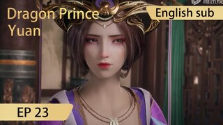 [Eng Sub] Dragon Prince Yuan EP23 Part2