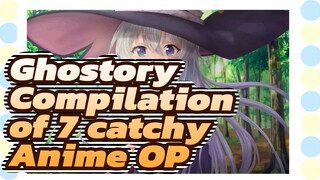 Ghostory|Compilation of 7 catchy Anime OP