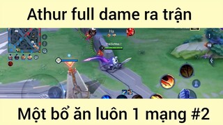 Athur full dame ra trận một bổ ăn luôn 1 mạng #2