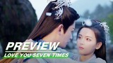 EP15 Preview | Love You Seven Times | 七时吉祥 | iQIYI