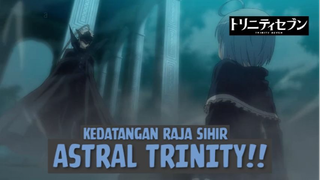 Kedatangan Raja Sihir, Astral Trinity❗❗