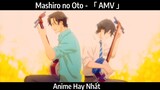 Mashiro no Oto - 「 AMV 」Hay Nhất