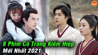 Top 8 Phim Cổ Trang Kiếm Hiệp Trung Quốc Mới Nhất Đáng Xem Nhất Năm 2021