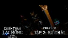 PREVIEW TẬP 2: SỰ THẬT | CHIẾN THẦN LẠC HỒNG | SEASON 1
