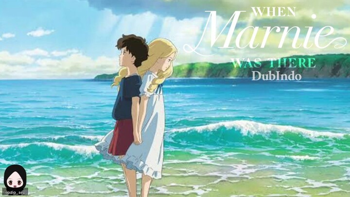 [DubIndo] When Marnie Was There : Pertemuan Anna dan Marnie