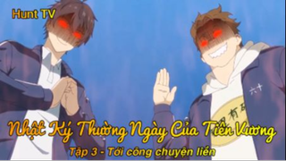 Nhật Ký Thường Ngày Của Tiên Vương Tập 3 - Tới công chuyện liền