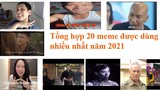 Tổng hợp 20 Memes hot được dùng nhiều nhất năm 2021 | Meme Hot Nhất Việt Nam 2021