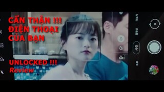 Unlocked | Mở Khóa Review: CẨN THẬN ĐIỆN THOẠI CỦA BẠN !!!