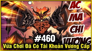 Vừa Chơi Đã Có Tài Khoản Vương Giả Chap 460 | Review Phim Truyện Tranh Hay | Lệ Phi Vũ