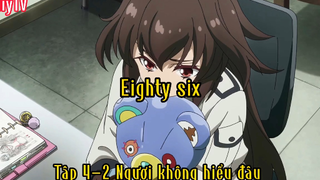 Eighty Six_Tập 4 P2 Ngươi không hiểu được đâu