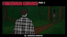 PART 2 - MISTERI HUTAN BERHANTU (KAMANA ANIMASI)