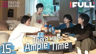 [Multi-sub] There Will Be Ample Time EP15 | Ren Suxi, Li Xueqin, She Ce, Wang Zixuan | Fresh Drama